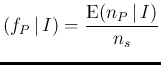 $\displaystyle (f_P\,\vert\,I) = \frac{\mbox{E}(n_P\,\vert\,I)}{n_s}$