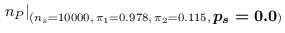 $\displaystyle \left.n_P\right\vert _{(n_s=10000,\,\pi_1= 0.978,\,\pi_2= 0.115,\,{\footnotesize\mbox{\boldmath$ p_s=0.0$}})}$