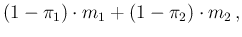 $\displaystyle (1-\pi_1)\cdot m_1 + (1-\pi_2)\cdot m_2\,,$