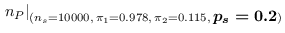 $\displaystyle \left.n_P\right\vert _{(n_s=10000,\,\pi_1= 0.978,\,\pi_2= 0.115,\,{\footnotesize\mbox{\boldmath$ p_s=0.2$}})}$