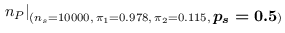 $\displaystyle \left.n_P\right\vert _{(n_s=10000,\,\pi_1= 0.978,\,\pi_2= 0.115,\,{\footnotesize\mbox{\boldmath$ p_s=0.5$}})}$