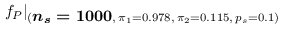 $\displaystyle \left.f_P\right\vert _{({\footnotesize\mbox{\boldmath$n_s=1000$}},\,\pi_1= 0.978,\,\pi_2= 0.115,\,p_s=0.1)}$