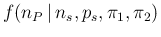 $f(n_P\,\vert\,n_s,p_s,\pi_1,\pi_2)$