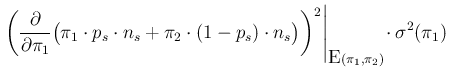 $\displaystyle \left. \left(\frac{\partial}{\partial \pi_1} \big(\pi_1\cdot p_s\...
... n_s\big)\right)^2\right\vert _{\mbox{E}(\pi_1,\pi_2)}
\! \cdot \sigma^2(\pi_1)$