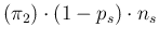 $\displaystyle (\pi_2)\cdot (1-p_s)\cdot n_s$