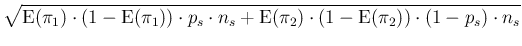 $\displaystyle \sqrt{\mbox{E}(\pi_1)\cdot (1-\mbox{E}(\pi_1))\cdot p_s\cdot n_s
+ \mbox{E}(\pi_2)\cdot (1-\mbox{E}(\pi_2))\cdot (1-p_s)\cdot n_s}$