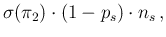 $\displaystyle \sigma(\pi_2)\cdot (1-p_s)\cdot n_s\,,$