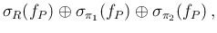 $\displaystyle \sigma_R(f_P) \oplus
\sigma_{\pi_1}(f_P) \oplus \sigma_{\pi_2}(f_P)\,,$