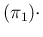 $\displaystyle (\pi_1)\cdot$