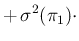 $\displaystyle + \,\sigma^2(\pi_1)\cdot$