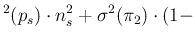 $\displaystyle ^2(p_s)\cdot n_s^2 +
\sigma^2(\pi_2)\cdot (1-$