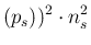 $\displaystyle (p_s))^2\cdot n_s^2$