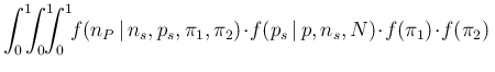 $\displaystyle \int_0^1\!\!\!\int_0^1\!\!\!\!\int_0^1
\!\!f(n_P\,\vert\,n_s,p_s,...
...\pi_2)
\!\cdot\! f(p_s\,\vert\,p,n_s,N)
\!\cdot\! f(\pi_1) \!\cdot\! f(\pi_2)\,$