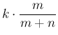 $\displaystyle k\cdot \frac{m}{m+n}$