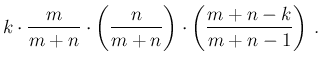 $\displaystyle k\cdot \frac{m}{m+n}\cdot\left(\frac{n}{m+n}\right)
\cdot \left(\frac{m+n-k}{m+n-1}\right)\,.$