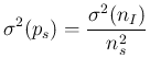 $\displaystyle \sigma^2(p_s) = \frac{\sigma^2(n_I)}{n_s^2}$