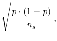 $\displaystyle \sqrt{\frac{p\cdot (1-p)}{n_s}}\,,$