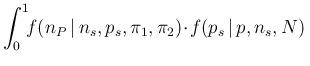 $\displaystyle \int_0^1
\!\!f(n_P\,\vert\,n_s,p_s,\pi_1,\pi_2)
\!\cdot\! f(p_s\,\vert\,p,n_s,N)\,$