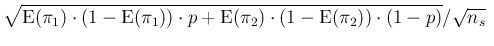 $\displaystyle \sqrt{\mbox{E}(\pi_1)\cdot (1-\mbox{E}(\pi_1))\cdot p
+ \mbox{E}(\pi_2)\cdot (1-\mbox{E}(\pi_2))
\cdot (1-p)}/\sqrt{n_s} \ $