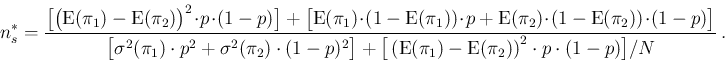 \begin{displaymath}\begin{split}
n_s^*=\frac{\big[\big(\mbox{E}(\pi_1)-\mbox{E}(...
...x{E}(\pi_2)\right)^2 \cdot
p \cdot (1-p)\big]/N}\,.
\end{split}\end{displaymath}