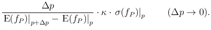 $\displaystyle \frac{\Delta p}
{\left.\mbox{E}(f_P)\right\vert _{p+\Delta p}-\le...
...\cdot \left.\sigma(f_P)\right\vert _p\,
\hspace{0.8cm}(\Delta p \rightarrow 0).$