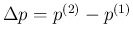 $\Delta p = p^{(2)}-p^{(1)}$