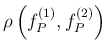 $\displaystyle \rho\left(f_P^{(1)},f_P^{(2)}\right)$