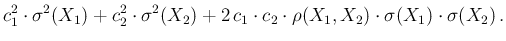 $\displaystyle c_1^2 \cdot \sigma^2(X_1) +
c_2^2 \cdot \sigma^2(X_2) + 2\,c_1\cdot c_2\cdot \rho(X_1,X_2)
\cdot \sigma(X_1)\cdot \sigma(X_2)\,.$