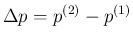 $\displaystyle \Delta p = p^{(2)} - p^{(1)}$