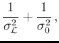 $\displaystyle \frac{1}{\sigma^2_{\cal L}}
+ \frac{1}{\sigma_0^2}\,,$