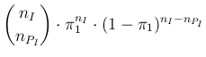 $\displaystyle \binom{n_I} {n_{P_I}} \cdot
\pi_1^{n_I}\cdot (1-\pi_1)^{n_I-n_{P_I}}$