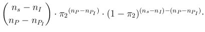 $\displaystyle {\binom{n_s-n_I} {n_P-n_{P_I}}} \cdot {\pi_2}^{(n_P-n_{P_I})} \cdot
(1-\pi_2)^{(n_s-n_I)-(n_P-n_{P_I})} \cdot$