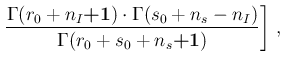 $\displaystyle \left.\frac{\Gamma(r_0+n_I\mbox{\boldmath$+1$})\cdot\Gamma(s_0+n_s-n_I)}
{\Gamma(r_0+s_0+n_s\mbox{\boldmath$+1$})}\right]\,,$