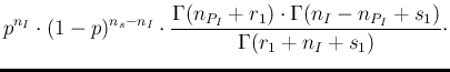 $\displaystyle p^{n_I} \cdot (1-p)^{n_s-n_I} \cdot
\frac{\Gamma (n_{P_I}+r_1)\cdot \Gamma(n_I-n_{P_I}+s_1)}
{\Gamma(r_1 + n_I+s_1)} \cdot$