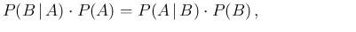 $\displaystyle P(B\,\vert\,A)\cdot P(A) =
P(A\,\vert\,B)\cdot P(B)\,, \hspace{2.3cm}\,$
