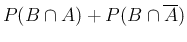 $\displaystyle P(B\cap A) + P(B\cap \overline{A})$