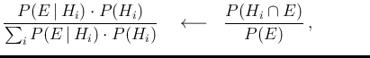 $\displaystyle \frac{P(E\,\vert\,H_i)\cdot P(H_i)}
{ \sum_i P(E\,\vert\,H_i)\cdot P(H_i)}
\ \ \ \longleftarrow \ \
\frac{P(H_i\cap E)}{P(E)}\,,
\hspace{1.3cm}\,$