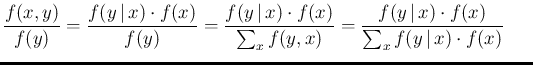 $\displaystyle \frac{f(x,y)}{f(y)}
= \frac{f(y\,\vert\,x)\cdot f(x)}{f(y)} =
\fr...
...\frac{f(y\,\vert\,x)\cdot f(x)}{\sum_x f(y\,\vert\,x)\cdot f(x)}
\hspace{0.6cm}$