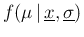 $\displaystyle f(\mu\,\vert\,\underline{x},\underline{\sigma})$