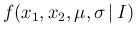 $\displaystyle f(x_1,x_2,\mu,\sigma\,\vert\,I)$