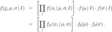 \begin{eqnarray*}
f(\underline{x},\mu,\sigma\,\vert\,I) & = &
\left[ \prod_i f...
...mu,\sigma)\right]\cdot
f_0(\mu)\cdot f_0(\sigma) \,. \nonumber
\end{eqnarray*}