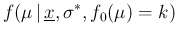 $\displaystyle f(\mu\,\vert\,\underline{x},\sigma^*,f_0(\mu)=k)$