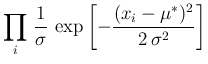 $\displaystyle \prod_i\,
\frac{1}{\mathbf{\sigma}}\,
\exp\left[-\frac{(x_i-\mu^*)^2}{2\,\sigma^2}\right]$