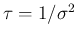 $\tau=1/\sigma^2$