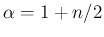 $\alpha = 1 + n/2$