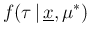 $\displaystyle f(\tau\,\vert\,\underline{x},\mu^*)$