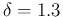 $\delta=1.3$