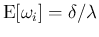 $\mbox{E}[\omega_i]=\delta/\lambda$