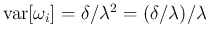 $\mbox{var}[\omega_i]=\delta/\lambda^2 = (\delta/\lambda)/\lambda$