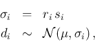 \begin{eqnarray*}
\sigma_i &=& r_i\,s_i \\
d_i &\sim & {\cal N}(\mu, \sigma_i)\,,
\end{eqnarray*}